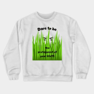 Dare to be the protagonist of your life Crewneck Sweatshirt